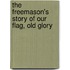 The Freemason's Story Of Our Flag, Old Glory