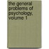 The General Problems Of Psychology, Volume 1