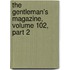 The Gentleman's Magazine, Volume 102, Part 2