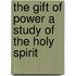 The Gift Of Power A Study Of The Holy Spirit