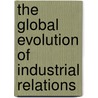 The Global Evolution of Industrial Relations door Bruce E. Kaufman
