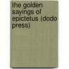 The Golden Sayings of Epictetus (Dodo Press) by Epictetus Epictetus