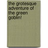 The Grotesque Adventure of the Green Goblin! door Stan Lee