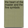 The Heart Of The Master And The Five Symbols door Carrie Crozier
