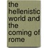 The Hellenistic World and the Coming of Rome
