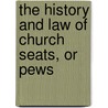 The History And Law Of Church Seats, Or Pews door Alfred Charles Heales