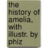 The History Of Amelia, With Illustr. By Phiz