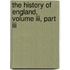 The History Of England, Volume Iii, Part Iii