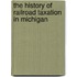The History of Railroad Taxation in Michigan