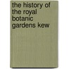 The History of the Royal Botanic Gardens Kew door Ray Desmond