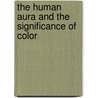 The Human Aura And The Significance Of Color by William Wilberforce Juvenal Colville