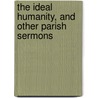 The Ideal Humanity, And Other Parish Sermons door William T. Wilson