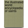 The Illustrated World Encyclopedia of Saints by Tessa Paul