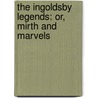 The Ingoldsby Legends: Or, Mirth And Marvels by Thomas Ingoldsby