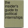 The Insider's Guide To Political Internships door Mack D. Mariani