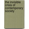 The Invisible Crisis of Contemporary Society by Louis Johnston