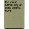 The Jewish Community of Early Colonial Nevis by Michelle M. Terrell
