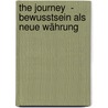 The Journey  - Bewusstsein als neue Währung by Brandon Bays