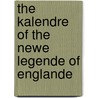 The Kalendre of the Newe Legende of Englande door Onbekend