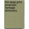 The Large Print American Heritage Dictionary by Unknown