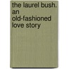 The Laurel Bush. An Old-Fashioned Love Story door Dinah Maria Mulock Craik