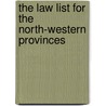 The Law List For The North-Western Provinces by . Anonymous