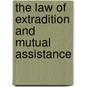 The Law Of Extradition And Mutual Assistance door Julian Knowles