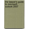 The Lawyer's Guide to Microsoft Outlook 2007 door Ben M. Schorr