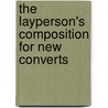 The Layperson's Composition For New Converts door Alfred B.A.S.E. Jr. Ellis