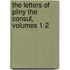 The Letters Of Pliny The Consul, Volumes 1-2