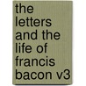 The Letters and the Life of Francis Bacon V3 door Sir Francis Bacon
