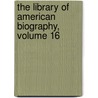 The Library Of American Biography, Volume 16 door Jared Sparks