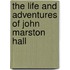 The Life And Adventures Of John Marston Hall