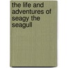 The Life And Adventures Of Seagy The Seagull by Bill Edwards