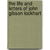 The Life And Letters Of John Gibson Lockhart