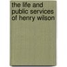 The Life And Public Services Of Henry Wilson door Thomas Russell