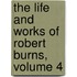 The Life And Works Of Robert Burns, Volume 4