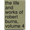 The Life And Works Of Robert Burns, Volume 4 door William Wallace Cox
