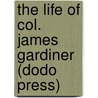 The Life Of Col. James Gardiner (Dodo Press) door Phillip Doddridge