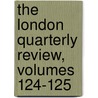 The London Quarterly Review, Volumes 124-125 door Onbekend