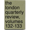 The London Quarterly Review, Volumes 132-133 door Onbekend