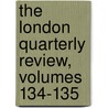 The London Quarterly Review, Volumes 134-135 door Onbekend