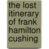 The Lost Itinerary of Frank Hamilton Cushing by Frank Hamilton Cushing