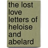 The Lost Love Letters of Heloise and Abelard door Peter Abelard