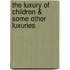 The Luxury Of Children & Some Other Luxuries