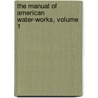 The Manual Of American Water-Works, Volume 1 door Onbekend