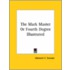 The Mark Master Or Fourth Degree Illustrated