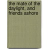 The Mate Of The Daylight, And Friends Ashore by Sarah Orne Jewett