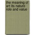 The Meaning Of Art Its Nature Role And Value