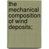 The Mechanical Composition Of Wind Deposits; door Johan August Udden